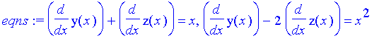 eqns := diff(y(x),x)+diff(z(x),x) = x, diff(y(x),x)-2*diff(z(x),x) = x^2