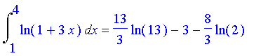 Int(ln(1+3*x),x = 1 .. 4) = 13/3*ln(13)-3-8/3*ln(2)