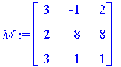 M := matrix([[3, -1, 2], [2, 8, 8], [3, 1, 1]])