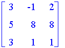 matrix([[3, -1, 2], [5, 8, 8], [3, 1, 1]])