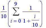 1/10*Sum(1/(1+1/10*i),i = 0 .. 9)
