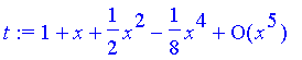 t := series(1+1*x+1/2*x^2-1/8*x^4+O(x^5),x,5)
