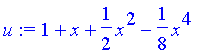 u := 1+x+1/2*x^2-1/8*x^4