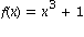 f(x) = x^3+1