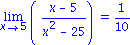 Limit((x-5)/(x^2-25), x = 5) = 1/10