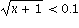 sqrt(x+1) < Float(1, -1)