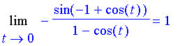 Limit(-sin(-1+cos(t))/(1-cos(t)),t = 0) = 1