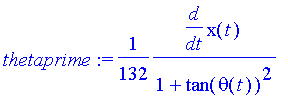 thetaprime := 1/132*diff(x(t),t)/(1+tan(theta(t))^2)