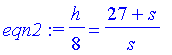 eqn2 := 1/8*h = (27+s)/s