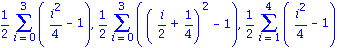 1/2*(Sum(i^2/4-1, i = 0 .. 3)), 1/2*(Sum((i/2+1/4)^2-1, i = 0 .. 3)), 1/2*(Sum(i^2/4-1, i = 1 .. 4))