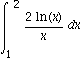 int(2*ln(x)/x, x = 1 .. 2)