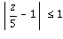 abs(z/5-1) <= 1