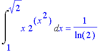 Int(x*2^(x^2),x = 1 .. 2^(1/2)) = 1/ln(2)