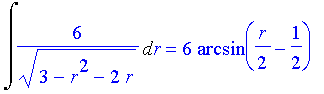 Int(6/(3-r^2-2*r)^(1/2),r) = 6*arcsin(1/2*r-1/2)
