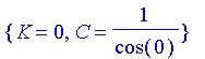 {K = 0, C = 1/cos(0)}