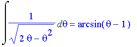 Int(1/((2*theta-theta^2)^(1/2)),theta) = arcsin(theta-1)
