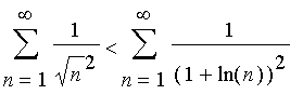 sum(1/(sqrt(n)^2),n = 1 .. infinity) < sum(1/((1+ln(n))^2),n = 1 .. infinity)