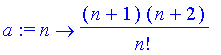 a := proc (n) options operator, arrow; (n+1)*(n+2)/n! end proc