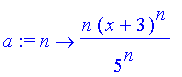 a := proc (n) options operator, arrow; n*(x+3)^n/(5^n) end proc