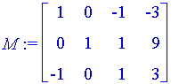 M := matrix([[1, 0, -1, -3], [0, 1, 1, 9], [-1, 0, 1, 3]])