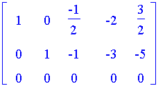matrix([[1, 0, -1/2, -2, 3/2], [0, 1, -1, -3, -5], [0, 0, 0, 0, 0]])