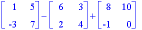 matrix([[1, 5], [-3, 7]])-matrix([[6, 3], [2, 4]])+matrix([[8, 10], [-1, 0]])