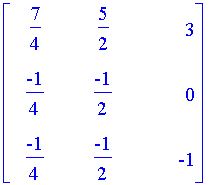 matrix([[7/4, 5/2, 3], [-1/4, -1/2, 0], [-1/4, -1/2, -1]])