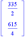 matrix([[335/2], [615/4]])