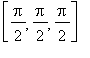[Pi/2, Pi/2, Pi/2]