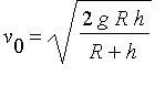 v[0] = sqrt(2*g*R*h/(R+h))